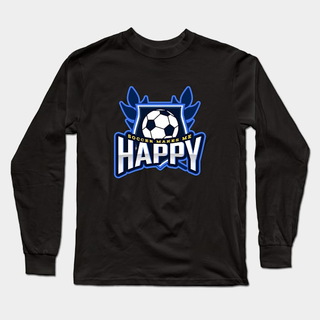 Soccer Makes Me Happy Long Sleeve T-Shirt by poc98